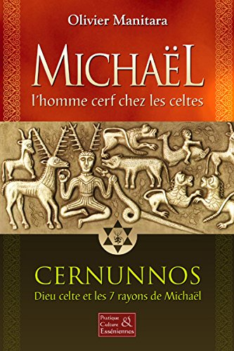 Michaël, l'homme-cerf chez les Celtes : Cernunnos : dieu celte, et les 7 rayons de Michaël