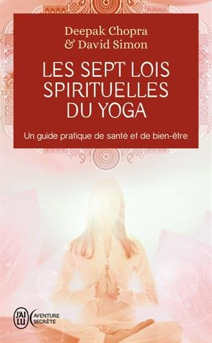 Les sept lois spirituelles du yoga : un guide pratique de santé et de bien-être