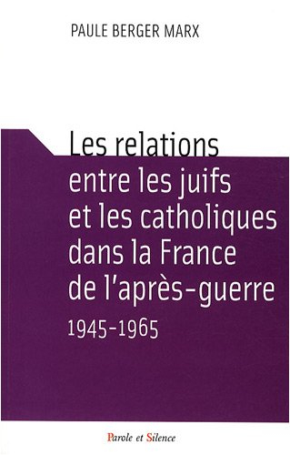 Les relations entre les juifs et les catholiques dans la France de l'après-guerre, 1945-1965