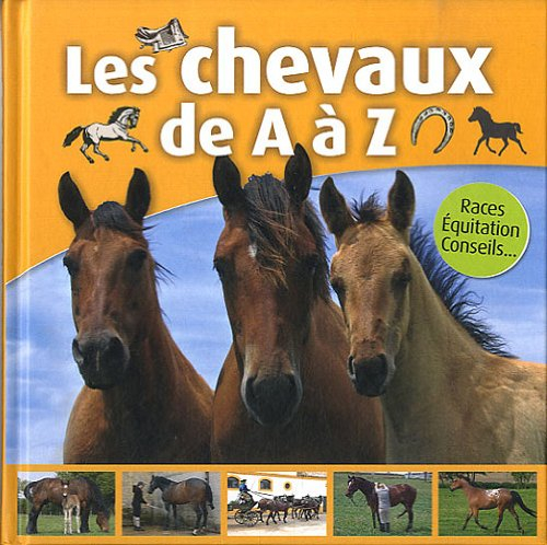Les chevaux de A à Z : races, équitation, conseils...