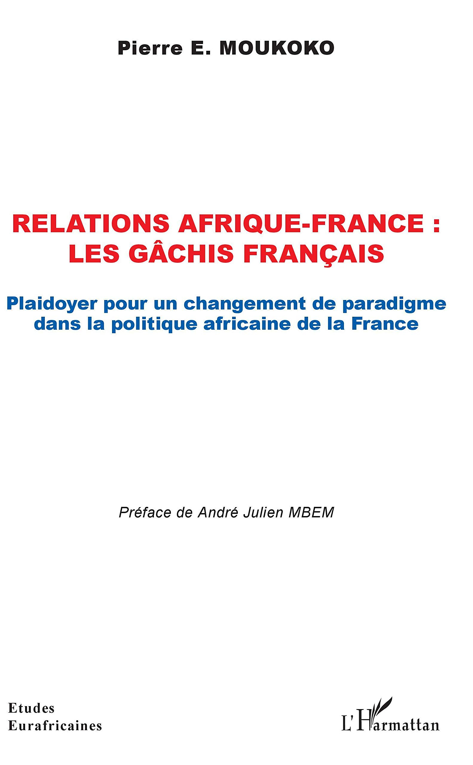 Relations Afrique-France : les gâchis français : plaidoyer pour un changement de paradigme dans la p