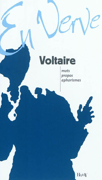 Voltaire en verve : mots, propos, aphorismes