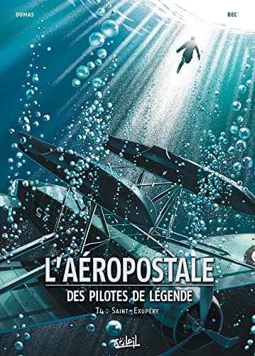 L'Aéropostale : des pilotes de légende. Vol. 4. Saint-Exupéry