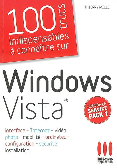 100 trucs indispensables à connaître sur Windows Vista : interface, Internet, vidéo, photo, mobilité