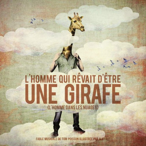 L'homme qui rêvait d'être une girafe (l'homme dans les nuages) : fable musicale contemporaine pour p