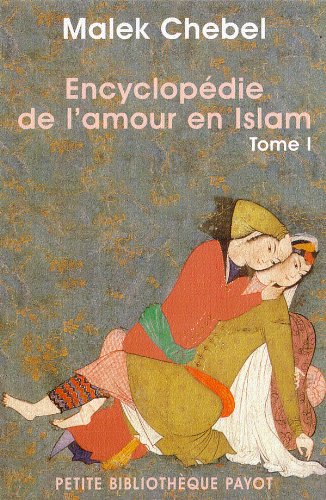 Encyclopédie de l'amour en Islam : érotisme, beauté et sexualité dans le monde arabe, en Perse et en