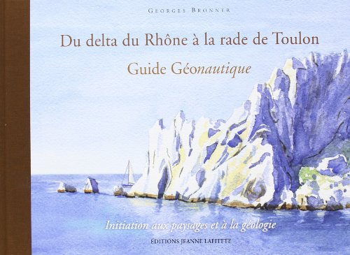 Du delta du Rhône à la rade de Toulon : guide géonautique