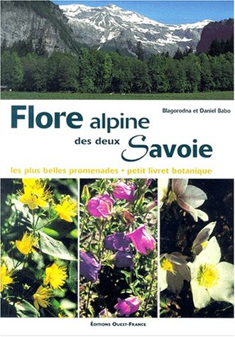 Flore alpine des deux Savoie : les plus belles promenades, petit livret de botanique