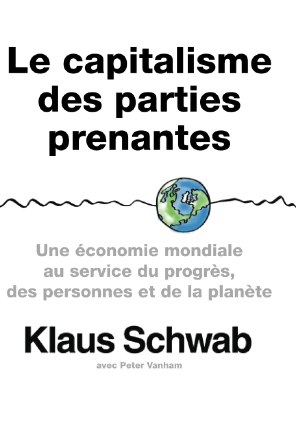 Le capitalisme des parties prenantes: Une économie mondiale au service du progrès, des personnes et 