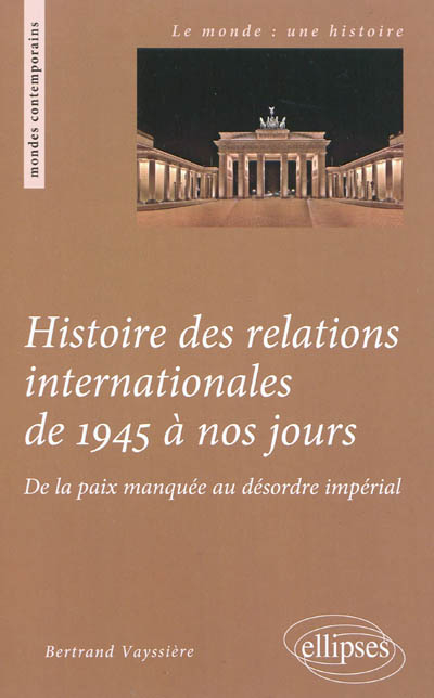 Histoire des relations internationales de 1945 à nos jours : de la paix manquée au désordre impérial