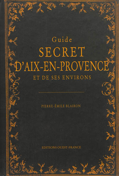 Guide secret d'Aix-en-Provence et de ses environs