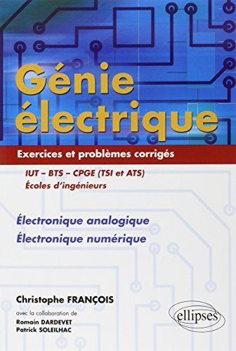 Génie électrique : exercices et problèmes corrigés électronique analogique, électronique numérique :