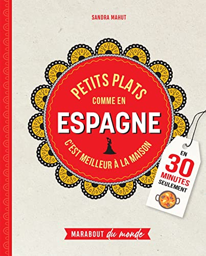 Petits plats comme en Espagne : c'est meilleur à la maison : en 30 minutes seulement