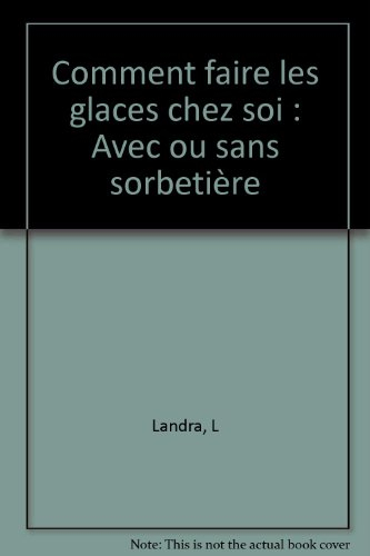 Comment faire les glaces chez soi : avec ou sans sorbetière
