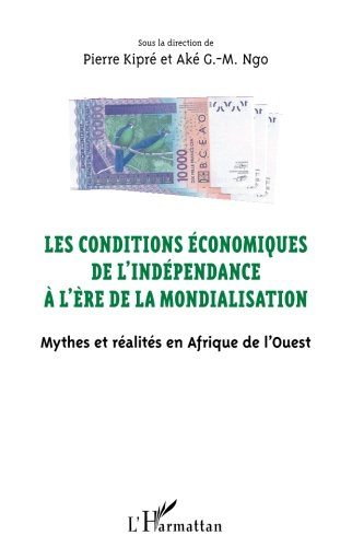 Les conditions économiques de l'indépendance à l'ère de la mondialisation : mythes et réalités en Af