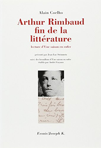 Arthur Rimbaud, fin de la littérature : lecture d'Une saison en enfer. Brouillons d'Une saison en en