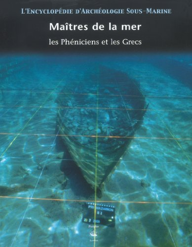 L'encyclopédie d'archéologie sous-marine. Vol. 2. Maîtres de la mer : les Phéniciens et les Grecs