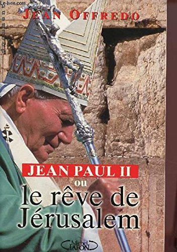 Jean-Paul II ou Le rêve de Jérusalem