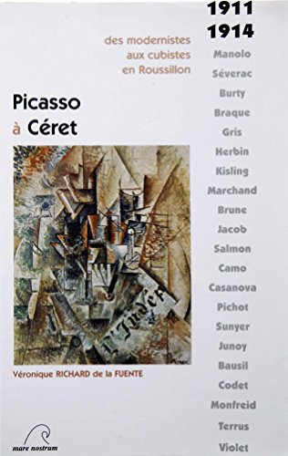 Picasso à Céret : 1911-1914 : des modernistes aux cubistes en Roussillon