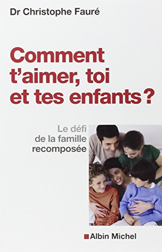 Comment t'aimer, toi et tes enfants ? : le défi de la famille recomposée