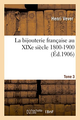 La bijouterie française au XIXe siècle 1800-1900. Tome 3