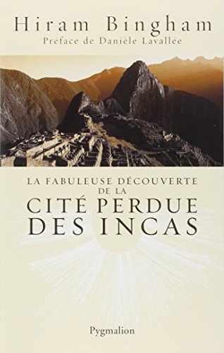 La fabuleuse découverte de la cité perdue des Incas : la découverte de Machu Picchu