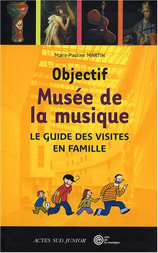 Objectif Musée de la musique : le guide des visites en famille