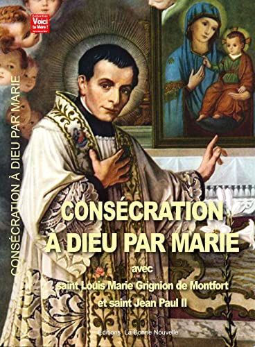 Consécration à Dieu par Marie avec saint Louis Marie Grignion de Monfort et saint Jean Paul II : che