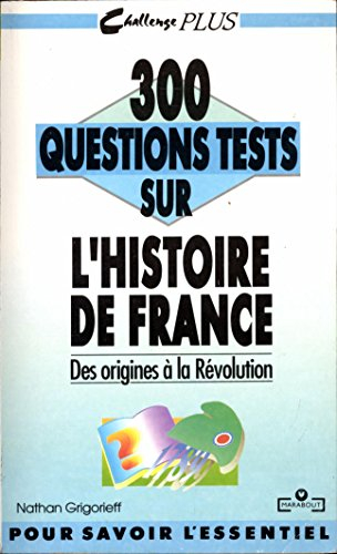 300 questions tests sur l'histoire de France : des origines à la Révolution