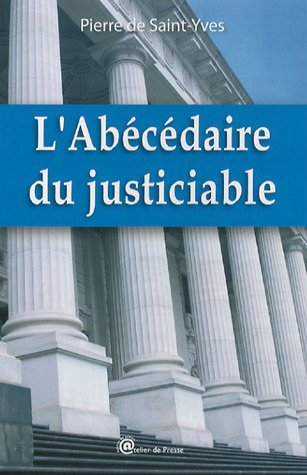 L'abécédaire du justiciable : plus de 300 termes juridiques avec leurs explications à la portée de t