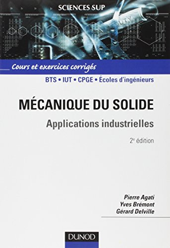 Mécanique du solide : applications industrielles : cours et exercices corrigés, BTS, IUT, CPGE, écol