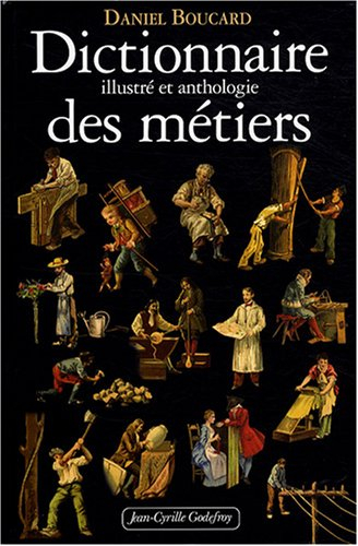 Dictionnaire illustré et anthologie des métiers : du Moyen Age à 1914