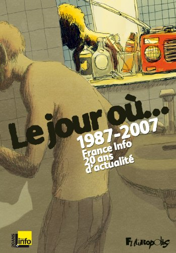 Le jour où... : 1987-2007, France-Info, 20 ans d'actualité