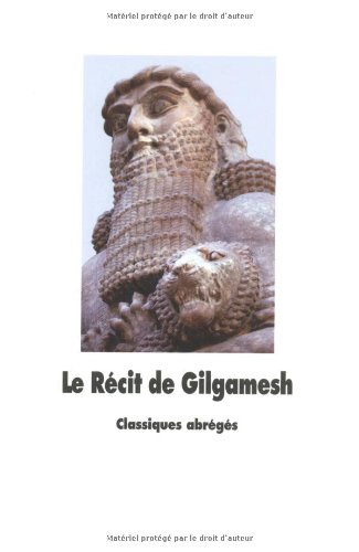 Le récit de Gilgamesh : l'homme qui partit en quête de la vie sans fin