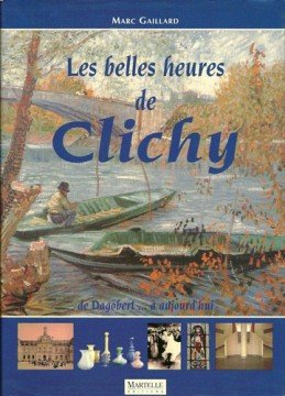 Les belles heures de Clichy : de Dagobert à aujourd'hui
