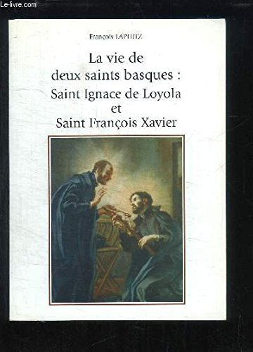 La vie de deux saints basques, saint Ignace de Loyola et saint François Xavier