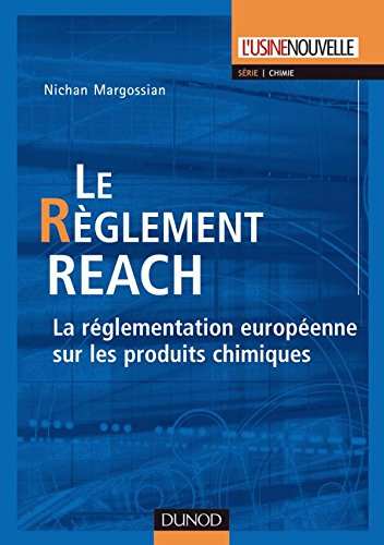 Le réglement REACH : la réglementation européenne sur les produits chimiques : manuel et application