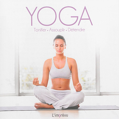 Yoga : tonifier, assouplir, détendre