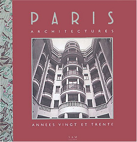 Paris architectures. Vol. 1. Années vingt et trente