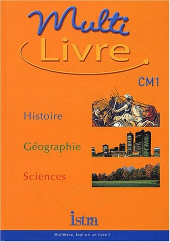 Multilivre, histoire, géographie, sciences, CM1 : livre de l'élève