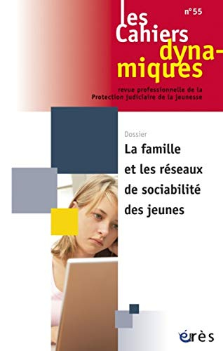 Cahiers dynamiques (Les), n° 55. La famille et les réseaux de sociabilité des jeunes