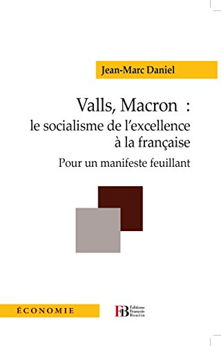 Valls, Macron : le socialisme de l'excellence à la française : pour un manifeste feuillant