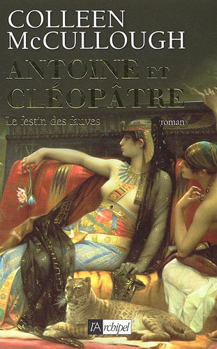 Antoine et Cléopâtre. Vol. 1. Le festin des fauves