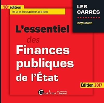 L'essentiel des finances publiques de l'Etat : tout sur les finances publiques de la France : éditio