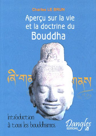 Aperçu sur la vie et la doctrine du Bouddha : introduction à tous les bouddhismes