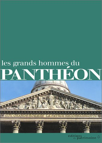 Les grands hommes du Panthéon : aux grands hommes la patrie reconnaissante