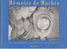 mémoire de marbre: la sculpture funéraire en france, 1804-1914