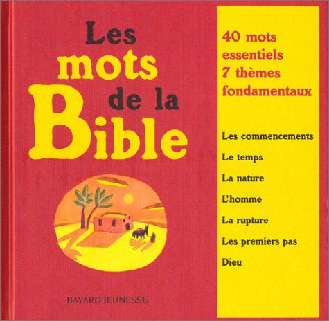 Les mots de la Bible : 40 mots essentiels, 7 thèmes fondamentaux : les commencements, le temps, la n