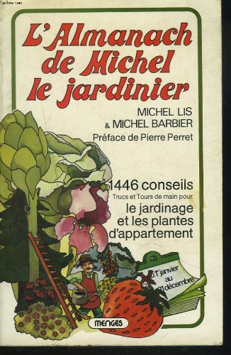 l'almanach de michel le jardinier. 1446 conseils, trucs et tours de main pour le jardinage et les pl