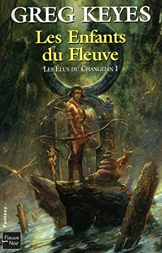 Les élus du Changelin. Vol. 1. Les enfants du fleuve